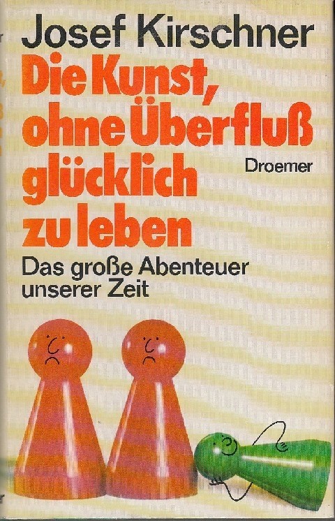Die Kunst, Ohne Überfluss Glücklich Zu Leben Josef Kirschner Droemer Knaur Verlag 