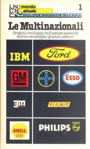 Le Multinazionali Origini, Sviluppi, Influenze, Aziende, Storia, Strategie, Grandi Settori  Rizzoli 