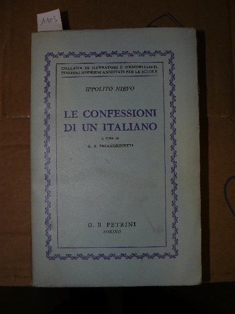 Le Confessioni Di Un Italiano. A Cura Di G. A. Pellegrinetti Nievo Ippolito Petrini 