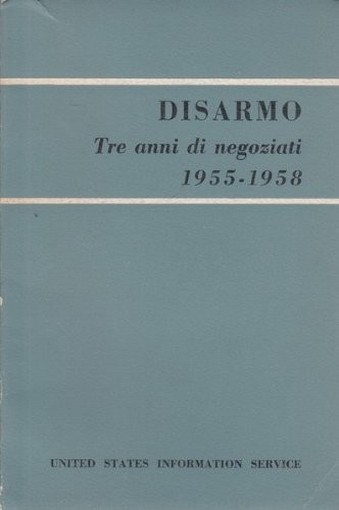 Disarmo - Tre Anni Di Negoziati 1955-1958 Aa.Vv. United States Information Service 