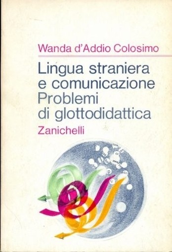 Lingua Straniera E Comunicazione. Problemi Di Glottodidattica Wanda D'Addio Colosimo Zanichelli 