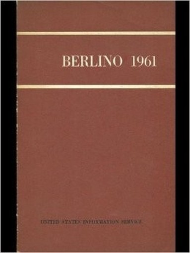 Berlino 1961 Aa.Vv. Unites States Information Service 