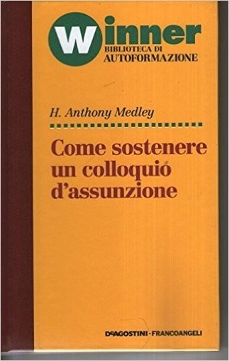 Come Sostenere Un Colloquio D' Assunzione H. Anthony Medley Deagostini Francoangeli 