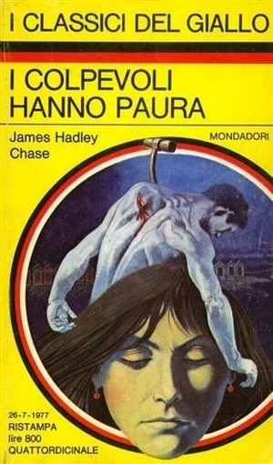 I Colpevoli Hanno Paura. James Hadley. Chase Arnoldo Mondadori Ed. 