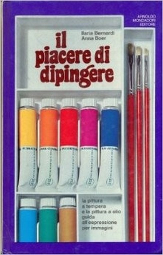 Il Piacere Di Dipingere Ilaria Bernardi - Anna Boer Mondadori 