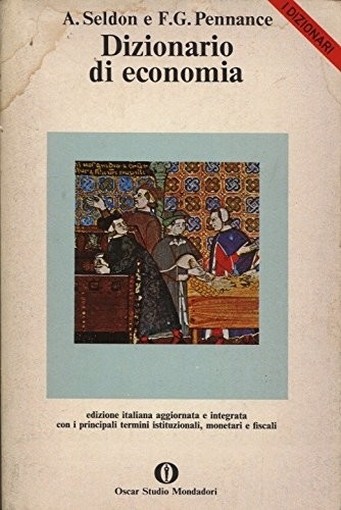Dizionario Di Economia. A. Seldon - F.G. Pennance Oscar Mondadori 