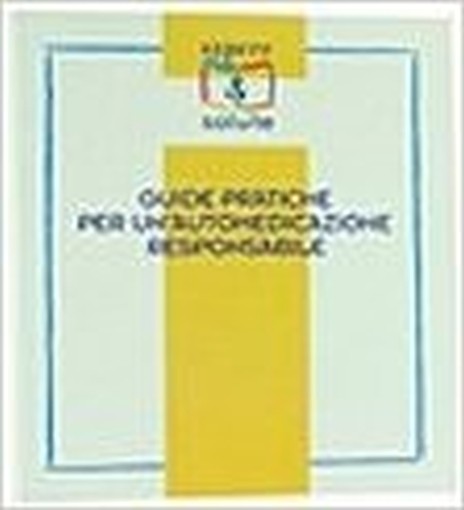 Guide Pratiche Per Un'Automedicazione Responsabile. Aa.Vv. Bayer, Sapere & Salute, S.D. 
