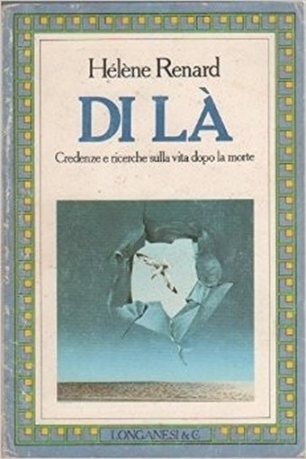 Di Là . Credenze E Ricerche Sulla Vita Dopo La Morte Hélène Renard Longanesi 