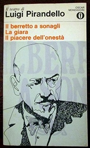 Il Berretto A Sonagli - La Giara - Il Piacere Dell'Onestà Luigi Pirandello Oscar Mondadori