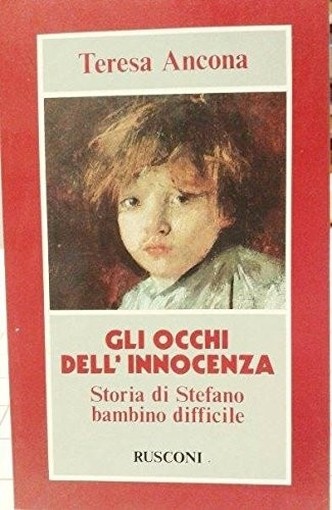 Gli Occhi Dell'Innocenza. Storia Di Stefano Bambino Difficile Teresa Ancona Rusconi 