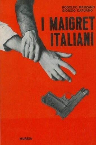 I Maigret Italiani Rodolfo Marzano - Giorgio Capuano Mursia 