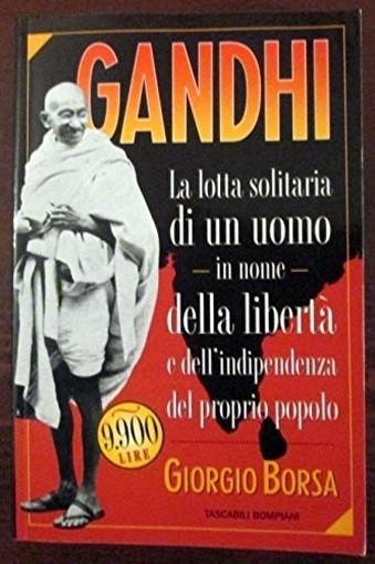Gandhi. La Lotta Di Un Uomo In Nome Della Libertà E Dell'Indipendenza Del Proprio Popolo Giorgio Borsa Bompiani 