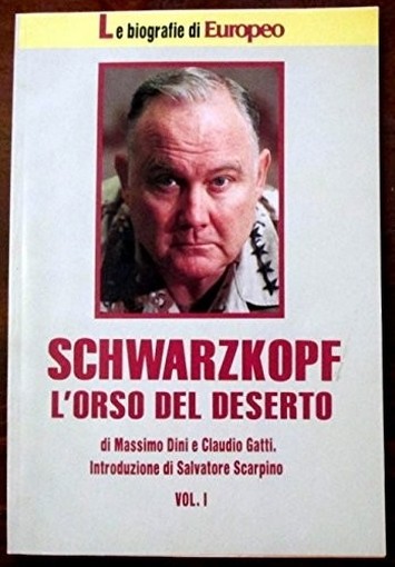Schwarzkopf. L'Orso Del Deserto. Vol I Claudio Gatti Massimo Dini Europeo 