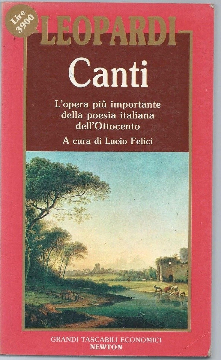 Canti. Canti. Argomenti E Abbozzi. Memorie. Puerili. Prose E Poesie Varie Leopardi - A Cura Di Lucio Felici Newton Compton Editori 