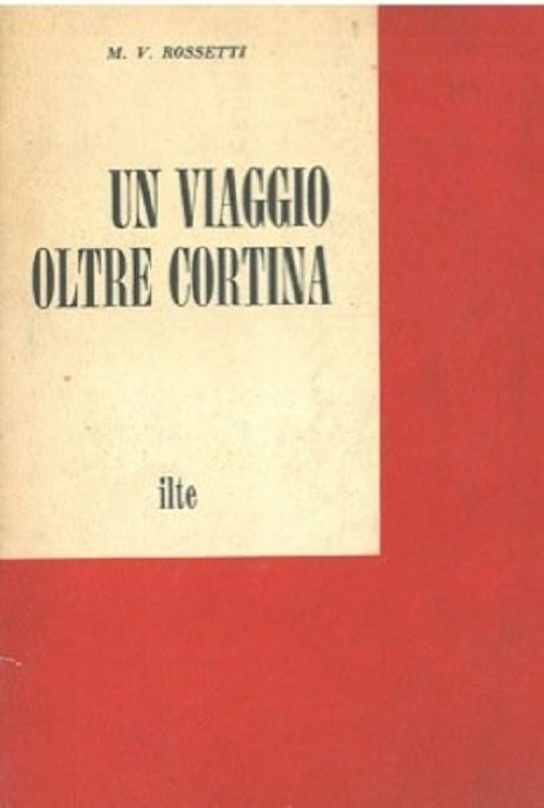 Un Viaggio Oltre Cortina Rossetti M.V. Ilte 