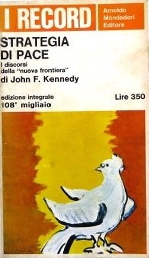 Strategia Di Pace. I Discorsi Della 'Nuova Frontiera' Hohn F. Kennedy Arnoldo Mondadori Editore S.P.A. 