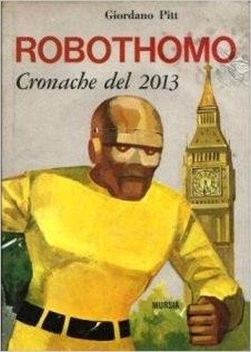 Robothomo Cronache Del 2013 Per Questo Autore Mursia 