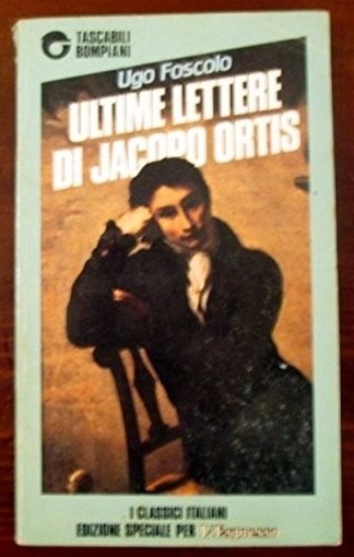 Ultime Lettere Di Jacopo Ortis Ugo Foscolo Bompiani - L'Espresso 