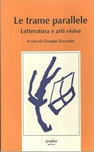 Letteratura E Arti Visive - Le Trame Parallele Zuccarino Giuseppe Graphos 