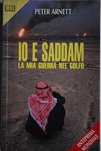 Io E Saddam. La Mia Guerra Nel Golfo Peter Arnett Silvio Berlusconi Editore 