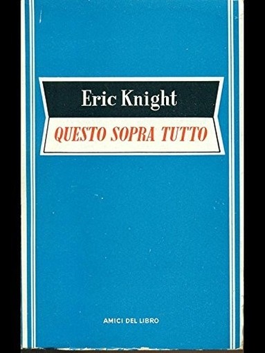 Questo Sopra Tutto Eric Knight Amici Del Libro 