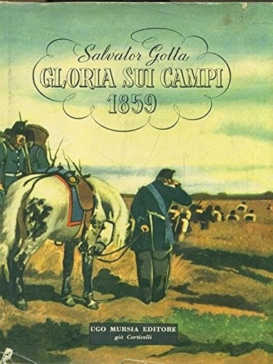 Gloria Sui Campi 1859 Salvator Gotta Ugo Mursia E C. 