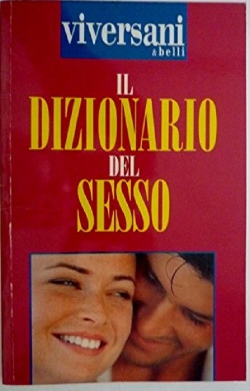 Viversani & Belli - Il Dizionario Del Sesso A Cura Di Laura De Laurentiis Viversani & Belli 