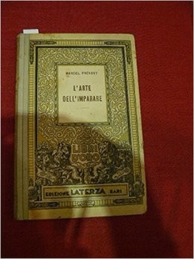 L'Arte Dell'Imparare. Versione Italiana Di Anna Musettini. Proemio Del Dottor Rinaldo Pitoni. Prevost Marcel Laterza 