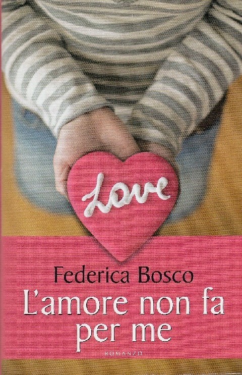 L'Amore Non Fa Per Me Federica Bosco Mondolibri 