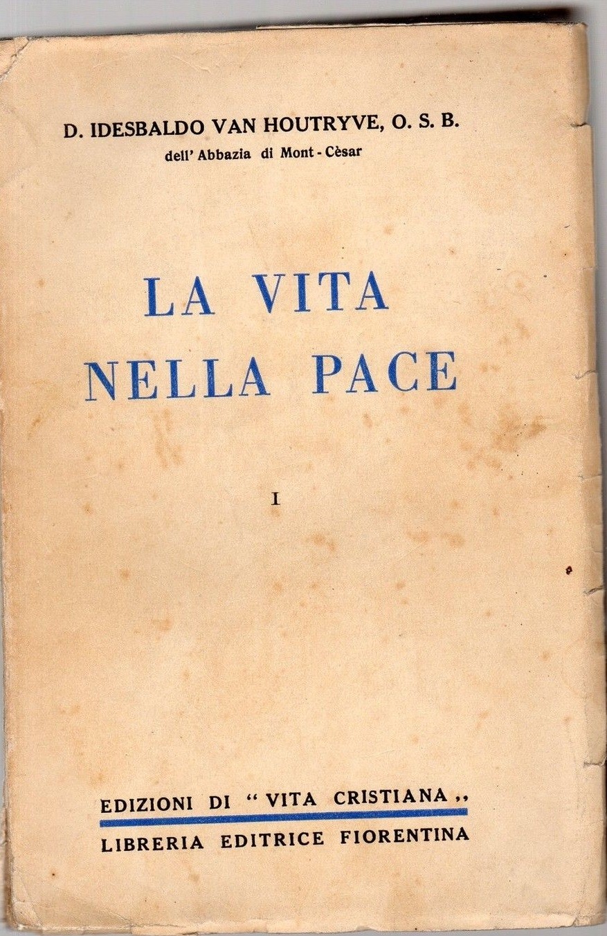 La Vita Nella Pace Volume I Van Houtrive D.Isdesbaldo O.S.B. Libreia Editrice Fiorentina 