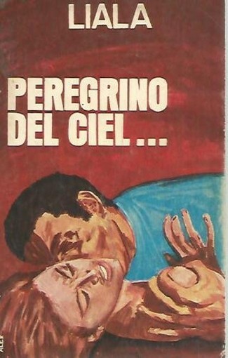 Peregrino Del Ciel... Liala Sonzogno