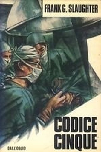 Codice Cinque.. 1973 Frank G. Slaughter Dall'Oglio Editore