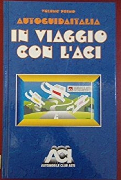 In Viaggio Con L'Aci. Auto Guida Italia. Volume Primo. Autori Vari. (Autore) Aci 