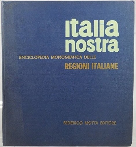 Italia Nostra Enciclopedia Monografica Delle Regioni Italiane Vol 3  Sconosciuto Federico Motta 