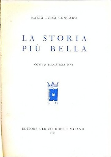 La Storia Più Bella. Gengaro Maria Luisa. Ulrico Hoepli 