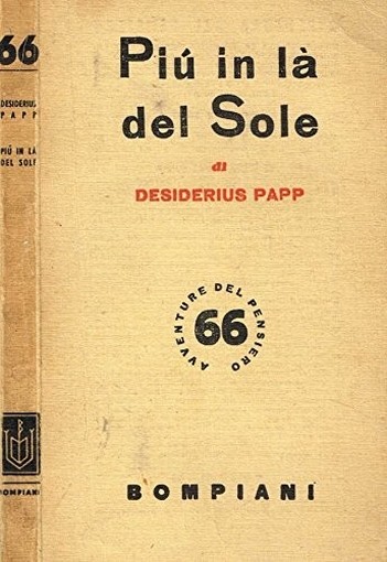 Piu' In La Del Sole. Desiderius Papp Bompiani 