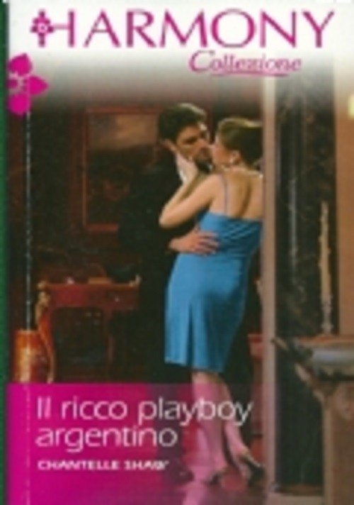 Il Ricco Playboy Argentino  Chantelle Shaw Harlequin Mondadori 