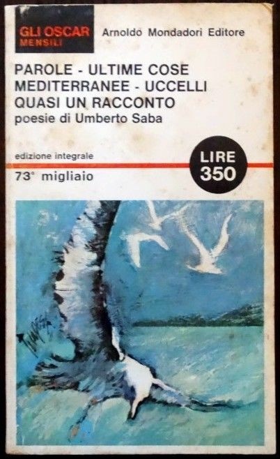 Parole - Ultime cose - Mediterranee - Uccelli - Quasi un racconto,Umberto Saba,Mondadori