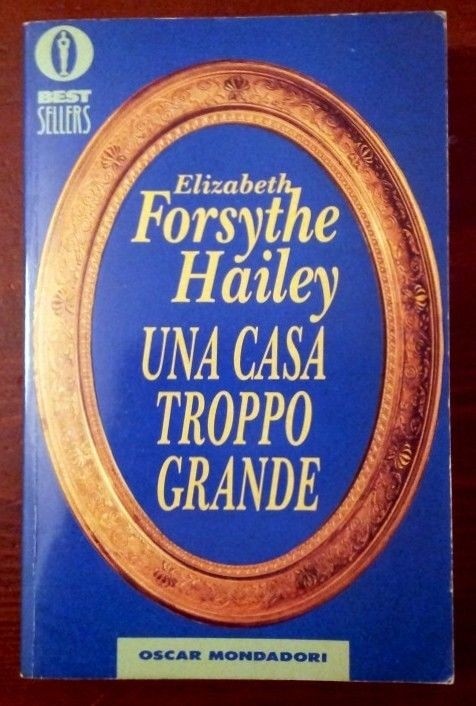 Una casa troppo grande,Elizabeth Forsythe Hailey ,Mondadori