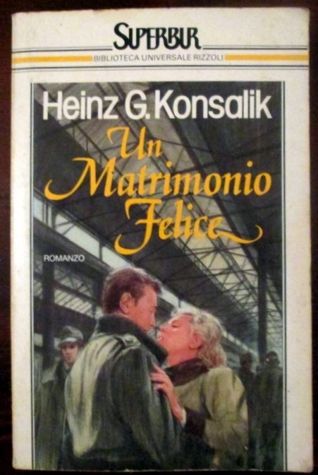 Un matrimonio felice,Heinz G. Konsalik,Biblioteca Universale Rizzoli