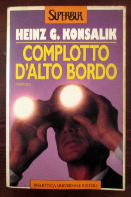 Complotto d'alto bordo,Heinz G. Konsalik,Rizzoli