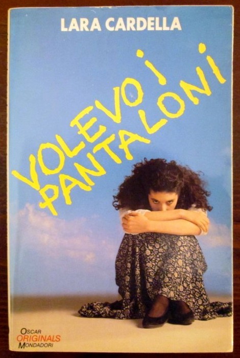 Volevo i pantaloni,Lara Cardella,Mondadori