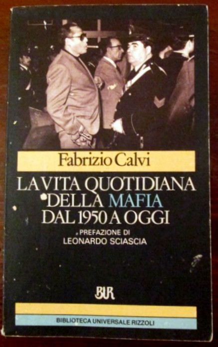 La vita quotidiana della mafia dal 1950 a oggi,Fabrizio Calvi,Biblioteca Universale Rizzoli