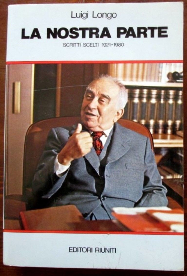 La nostra parte. Scritti scelti (1921-1980) ,Luigi Longo,Editori Riuniti