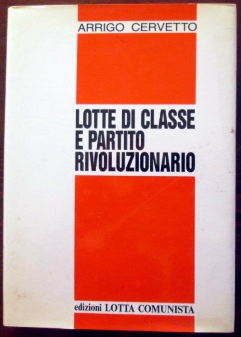 Lotte di classe e partito rivoluzionario,Arrigo Cervetto,Lotta comunista
