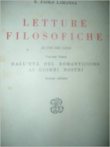 Letture Filosofiche Ad Uso Dei Licei Volume Terzo Dall'Eta' Del Romanticismo Ai Giorni Nostri Lamanna Le Monnier