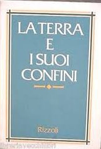 La Terra E I Suoi Confini A Cura Di Giancarlo Di Colbertaldo Rizzoli