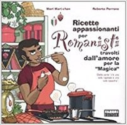Ricette Appassionanti Per Romanisti Travolti Dall'Amore Per La «Magica» Mari Mari-Chan, Roberto Perrone Fabbri
