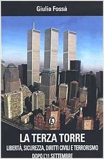La Terza Torre Libertà, Sicurezza, Diritti Civili E Terrorismo Dopo L'11 Settembre  Fossà, Giulia Fazi Editore