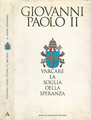 Varcare La Soglia Della Speranza. Giovanni Paolo Ii Con Vittorio Messori Arnoldo Mondadori